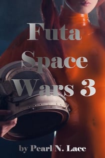 Futa Space Wars 3 - Futa Stories, #12