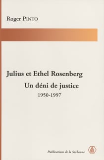 Julius et Ethel Rosenberg. Un déni de justice - 1950-1997