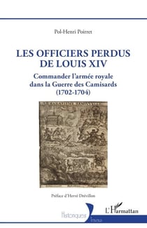 Les officiers perdus de Louis XIV - Commander l’armée royale dans la Guerre des Camisards (1702-1704)