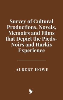 Survey of Cultural Productions, Novels, Memoirs and Films that Depict the Pieds-Noirs and Harkis Experience