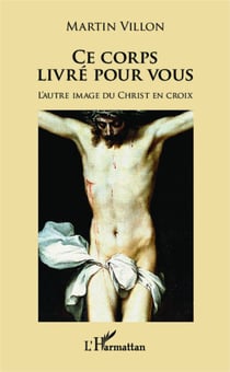 Ce corps livré pour vous - L'autre image du Christ en croix