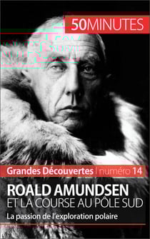Roald Amundsen et la course au pôle Sud - La passion de l’exploration polaire