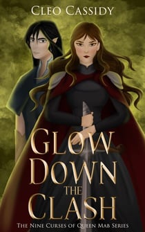 Glow Down the Clash - The Nine Curses of Queen Mab, #3