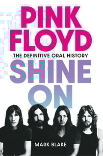 Pink Floyd Shine On - The Definitive Oral History
