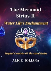 The Mermaid Sirius ?:Water Lily's Enchantment - Magical Countries Of The Astral Realm