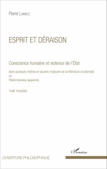 Esprit et déraison (Tome 3) - Conscience humaine et violence de l'État dans quelques mythes et oeuvres majeures de la littérature occidentale