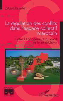 La régulation des conflits dans l'espace collectif marocain - Entre l'endogénéité du droit et le positivisme