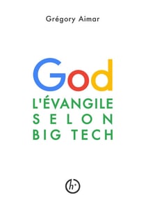 L'Évangile selon Big Tech - Manifeste pour une intelligence spirituelle à l'heure de l'intelligence artificielle
