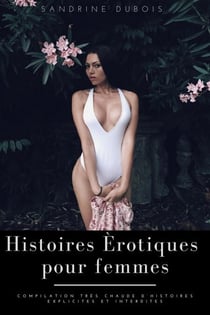 Histoires érotiques pour femmes: Compilation très chaude d’histoires explicites et interdites