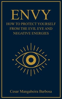 ENVY: How to Protect Yourself from the Evil Eye and Negative Energies