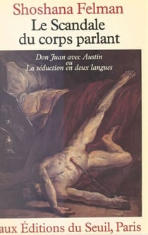 Le scandale du corps parlant : «Don Juan» avec Austin ou La séduction en deux langues - Don Juan avec Austin ou la séduction en deux langues