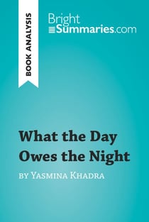 What the Day Owes the Night by Yasmina Khadra (Book Analysis) - Detailed Summary, Analysis and Reading Guide