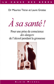 A sa santé ! - Pour une prise de conscience des dangers de l'alcool pendant la grossesse