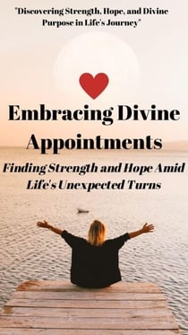 Embracing Divine Appointments: Finding Strength and Hope Amid Life's Unexpected Turns