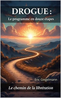 DROGUE Le Programme en Douze Étapes: Le Chemin de la Libération