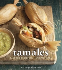 Tamales - Fast and Delicious Mexican Meals [A Cookbook]