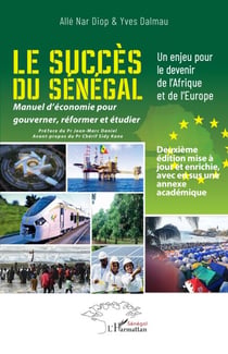Le succès du Sénégal - Un enjeu pour le devenir de l'Afrique et de l'Europe - Manuel d’économie pour gouverner, réformer et étudier - Deuxième édition mise à jour et enrichie avec en sus une annexe académique