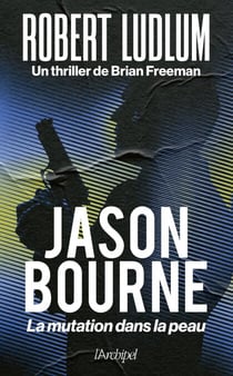 Jason Bourne - La mutation dans la peau - l'auteur qui a rendu célèbre Matt Damon dans le film "La Mémoire dans la peau