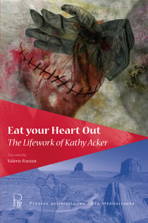 Eat your Heart Out - The Lifework of Kathy Acker