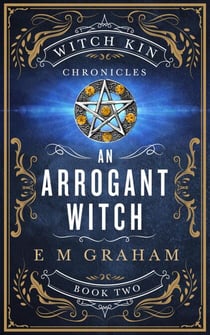 An Arrogant Witch - Witch Kin Chronicles, #2
