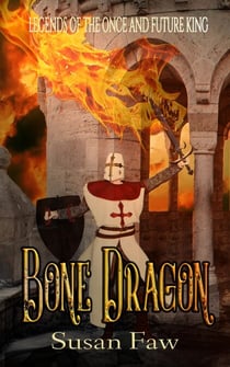 Bone Dragon - Legends of the Once & Future King, #1