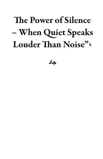 The Power of Silence – When Quiet Speaks Louder Than Noise”،