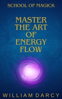 Master the Art of Energy Flow - School of Magick, #2