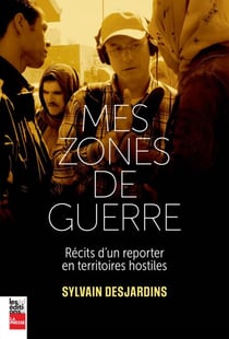 Mes zones de guerre - Récits d'un reporter en territoires hostiles