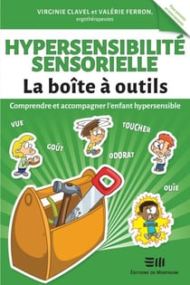 Hypersensibilité sensorielle - La boîte à outils - Comprendre et accompagner l'enfant hypersensible