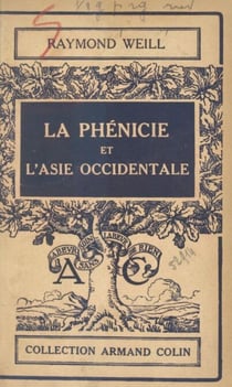 La Phénicie et l'Asie occidentale - Des origines à la conquête macédonienne