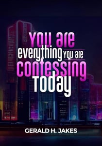 You are Everything you are Confessing Today