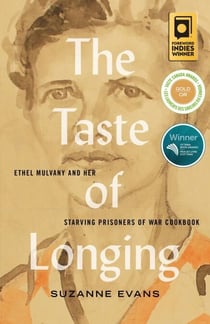 The Taste of Longing - Ethel Mulvany and Her Starving Prisoners of War Cookbook
