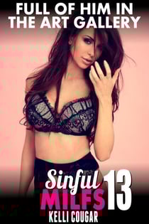 Full of Him in the Art Gallery : Sinful MILFs 13 (MILF Erotica Breeding Erotica First Time Erotica Virgin Erotica Age Gap Erotica) - Sinful MILFs, #13