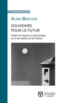 Souvenirs pour le futur. Projets et utopies en physiologie de la perception et de l’action - Leçon de clôture prononcée le 17 mars 2010