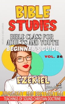 Bible Class for Adults and Youth: Beginner's Guide: Ezekiel - BIBLE CLASS FROM SCRATCH, #26