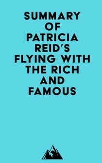 Summary of Patricia Reid's Flying with the Rich and Famous