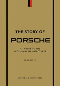 The Story of Porsche - A Tribute to the Legendary Manufacturer