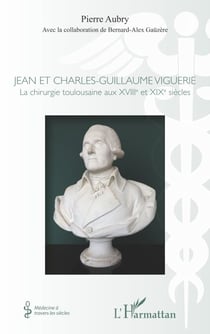 Jean et Charles-Guillaume Viguerie - La chirurgie toulousaine aux XVIIIe et XIXe siècles