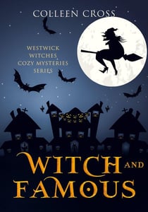 Witch and Famous : A Westwick Witches Cozy Mystery - Westwick Witches Cozy Mysteries, #3