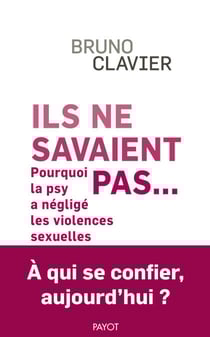 Ils ne savaient pas... - Pourquoi la psy a négligé les violences sexuelles