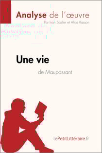 Une vie de Guy de Maupassant (Analyse de l'oeuvre) - Analyse complète et résumé détaillé de l'oeuvre