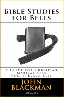Bible Studies for Belts: A Guide for Christian Martial Arts Vol. 7: Black Belt - Christian Martial Arts Ministry Bible Studies, #7