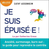Je suis épuisé.e - Anxiété, surmenage, burn-out : le guide pour reprendre le contrôle