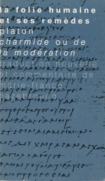 La folie humaine et ses remèdes - Platon, Charmide ou de la modération