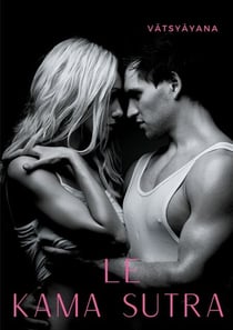 Le Kamasutra - L'art de la sexualité sacrée et des jeux de l'amour selon la tradition tantrique hindoue