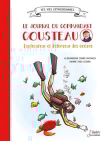 Le journal du Commandant Cousteau - Explorateur et défenseur des océans