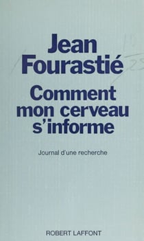 Comment mon cerveau s'informe - Journal d'une recherche. 1947-1974