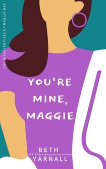 You're Mine, Maggie - A Maggie Mae Misadventure, #2