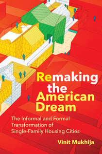Remaking the American Dream - The Informal and Formal Transformation of Single-Family Housing Cities