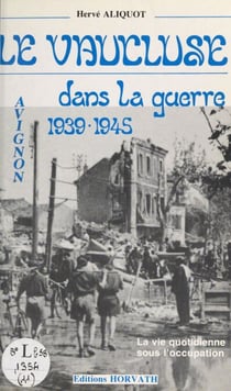 Le Vaucluse dans la guerre - Avignon 1939-1945